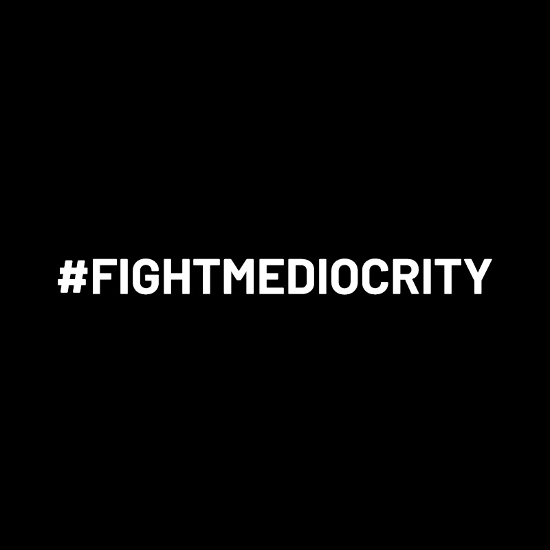 Fight Mediocrity